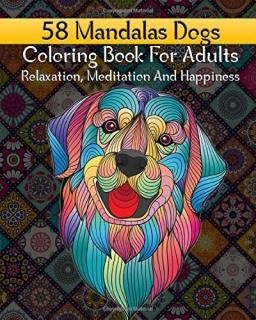 58 Mandalas Dogs Coloring book For Adults Relaxation Meditation And Happiness An
