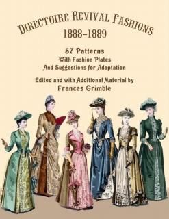 Directoire Revival Fashions 1888-1889 57 Patterns With Fashion Plates and Sugges