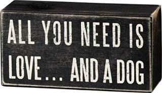 13cm x 6.4cm  All You Need...A Dog - Primitives By Kathy Box Sign All You Need A