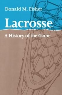 Lacrosse A History of the Game
