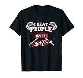 I Beat People With A Stick - Lax Gift Lacrosse T-Shirt