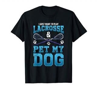 Play Lacrosse and Pet a Dog Lacrosse Player Gift T-Shirt