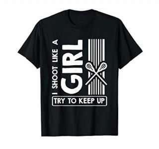Lacrosse Shirt - I Shoot Like A Girl Try To Keep Up T-Shirt