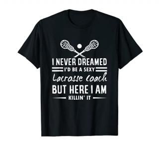 I Never Dreamed I'd Be A Sexy Lacrosse Coach Graphic T-Shirt