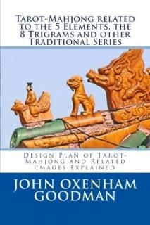 Tarot-Mahjong related to the 5 Elements the 8 Trigrams and other Traditional Ser