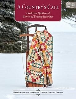 A Country's Call Civil War Quilts and Stories of Unsung Heroines