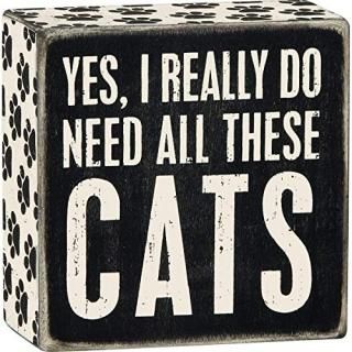 Primitives By Kathy 4 X 4 Wooden Box Sign Yes I Really Do Need All These Cats by
