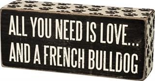 Primitives By Kathy Box Sign -all You Need Is Love.and A French Bulldog