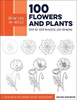 Draw Like an Artist 100 Flowers and Plants Step-by-Step Realistic Line Drawing  