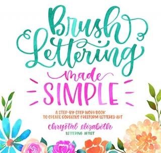 Brush Lettering Made Simple A Step-by-Step Workbook to Create Gorgeous Freeform 