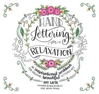 Hand Lettering for Relaxation An Inspirational Workbook for Creating Beautiful L