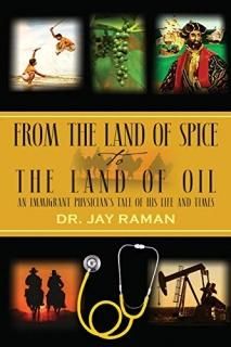 From the Land of Spice to the Land of Oil An Immigrant Physician's Tale of His L