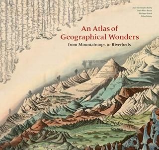 An Atlas of Geographical Wonders From Mountaintops to Riverbeds historical maps 