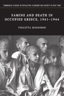 Famine and Death in Occupied Greece 1941-1944 Cambridge Studies in Population Ec