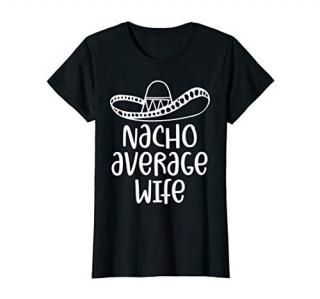 Womens Nacho Average Wife Shirt Mexican Hat T-Shirt Gift