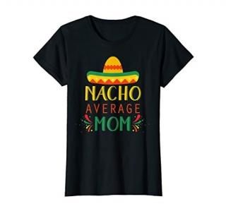 Womens Nacho Average Mom Shirt Funny Cinco De Mayo T-Shirt