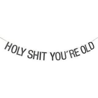 Black Glitter Holy Shit You're Old Banner - Funny 30th 40th 50th 60th 70th 80th 