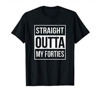 Straight Outta My Forties Funny T-Shirt 50th Birthday Gift