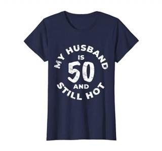 Womens My Husband Is 50 And Still Hot TShirt 50th Birthday Gift T-Shirt