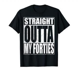 Straight Outta MY FORTIES Funny 50th Birthday Gift T-Shirt