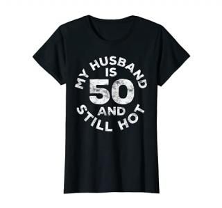 Womens My Husband Is 50 And Still Hot T-Shirt 50th Birthday Gift T-Shirt
