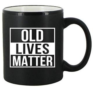 Old Lives Matter Coffee Mug 11 oz- Funny Birthday or Retirement Gift for Elderly
