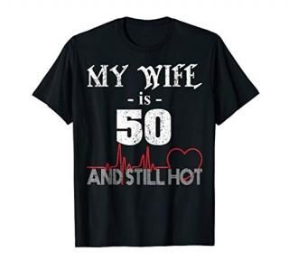 Funny Wife 50th B-day T-Shirt My Wife Is 50 And Still Hot