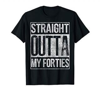 Straight Outta My Forties Shirt Great 50th Birthday Gift Tee