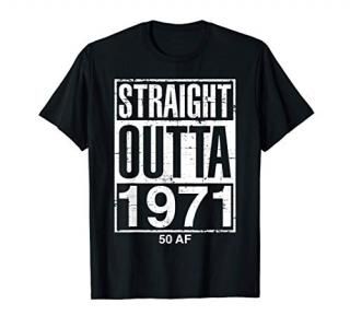Straight Outta 1971 50 AF Funny 50th Birthday Gag Gift Idea T-Shirt