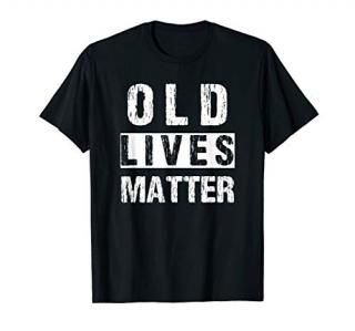 Old Lives Matter Tshirt 40th 50th 60th 70th Birthday Gift