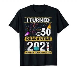I Turned 50 In Quarantine 2021 50 years old 50th Birthday T-Shirt