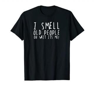 Funny 50th Birthday Gag Gift I Smell Old People oh its me T-Shirt