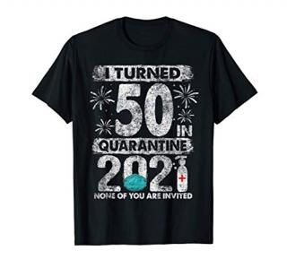 I Turned 50 In Quarantine 2021 50 years old 50th Birthday T-Shirt
