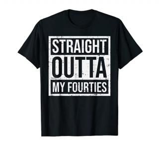 Straight Outta Fourties 40s Fifty 50 Year 50th Birthday Gift T-Shirt