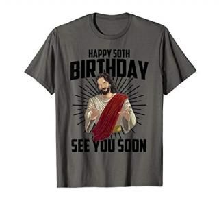 Cool Happy 50th Birthday Gift Funny Jesus See You Soon Gag T-Shirt
