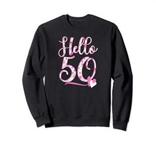 Hello Fifty 50 years old 50th Birthday Women's Gifts Flowers Sweatshirt