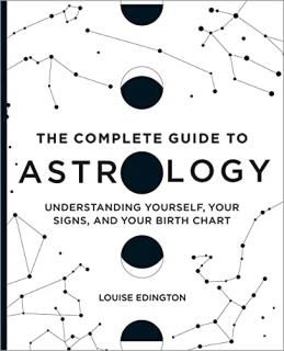 The Complete Guide to Astrology Understanding Yourself Your Signs and Your Birth