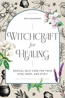 Witchcraft for Healing Radical Self-Care for Your Mind Body and Spirit