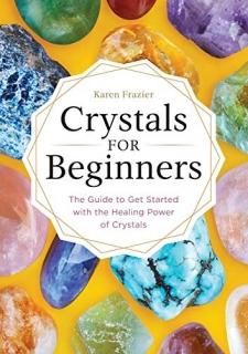 Crystals for Beginners The Guide to Get Started With the Healing Power of Crysta
