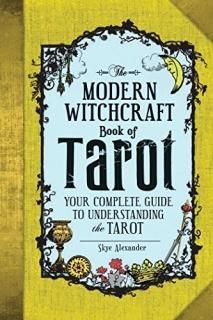 The Modern Witchcraft Book of Tarot Your Complete Guide to Understanding the Tar