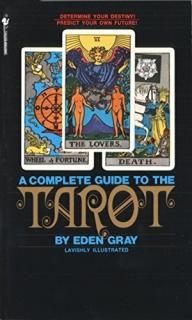 The Complete Guide to the Tarot Determine Your Destiny! Predict Your Own Future!