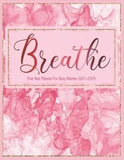 Five Year Planner For Busy Women 2021-2025 Breathe A Large 5 Year Calendar Plann