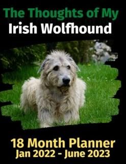 The Thoughts of My Irish Wolfhound 18 Month Planner Jan 2022-June 2023