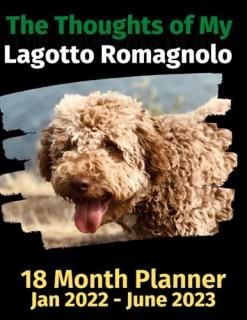 The Thoughts of My Lagotto Romagnalo 18 Month Planner Jan 2022-June 2023