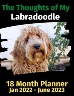 The Thoughts of My Labradoodle 18 Month Planner Jan 2022-June 2023