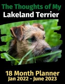 The Thoughts of My Lakeland Terrier 18 Month Planner Jan 2022-June 2023