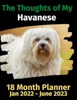The Thoughts of My Havanese 18 Month Planner Jan 2022-June 2023