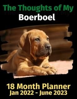 The Thoughts of My Boerboel 18 Month Planner Jan 2022-June 2023