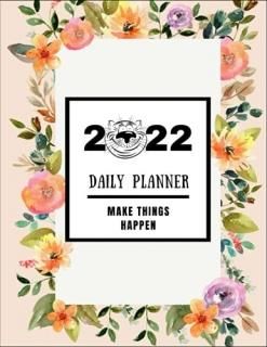 2022 Daily Planner Make Things Happen Frame Colorful Floralannual Planner For Ti