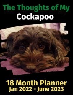 The Thoughts of My Cockapoo 18 Month Planner Jan 2022-June 2023